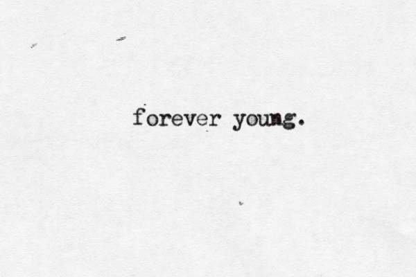 forever young.