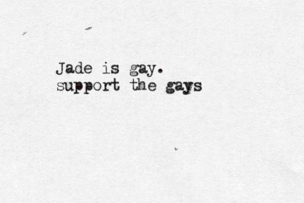 Jade is gay. support the gays