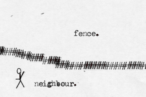 #################### #### ## ## ### ### ### # # # fence. O | | _ / \ / neighbour. 