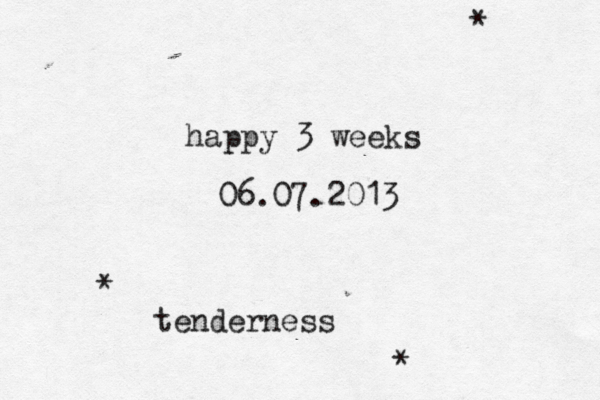 happy 3 weeks 06.07.2013 * tenderness * * 