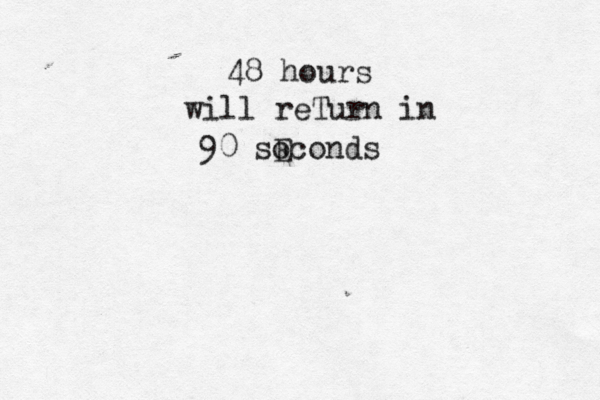 48 hours will reTurn in 90 so Econds 