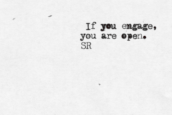 If you engage, you are open. SR