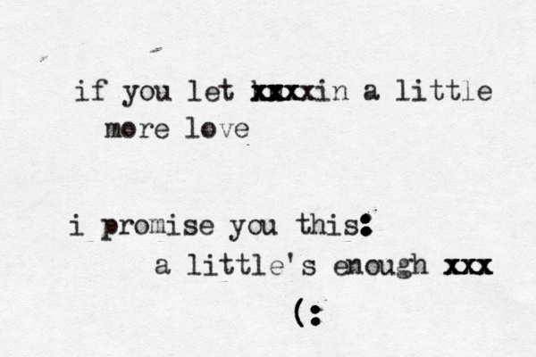 if you let kn xx xx x xxx xxxx xx in a little more love i promise you this: : : : : : : : a little's enough xxx xxx xxx (: (: (: (: