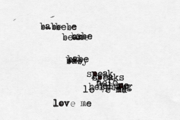 babe bebe babe beane babe baby speak speaks helo helpbabg helpme lo ve md love me 