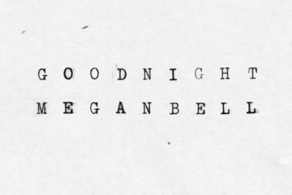 G O O D N I G H T M E G A N B E L L 