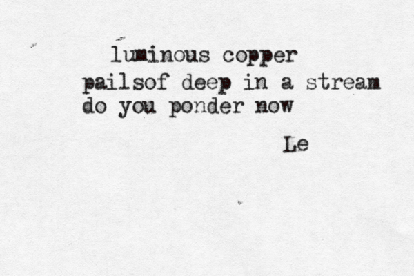 luminous copper pailsof deep in a stream do you ponder now Le 