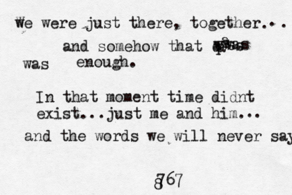 w We were just there, together . . . and somehow that q wwas aa assswas enough . In that moment time didnt exist ...just me and him. . . and the words we will never say. 8 767