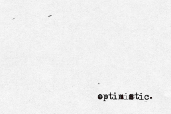 optimistic. 