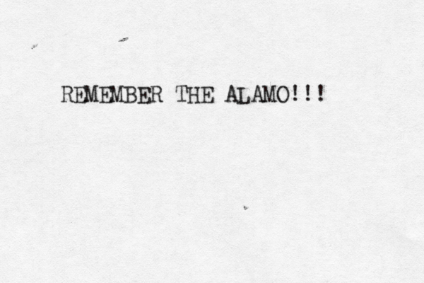 REMEMBER THE ALAMO!!! 