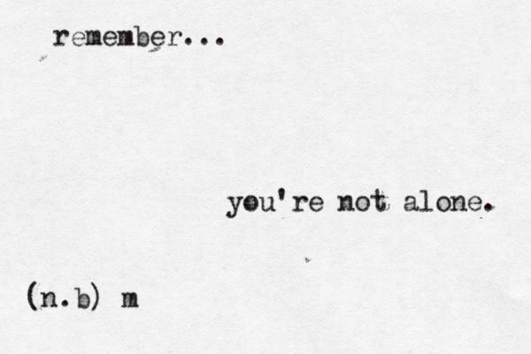 remember... you're not alone. (n.b) m 