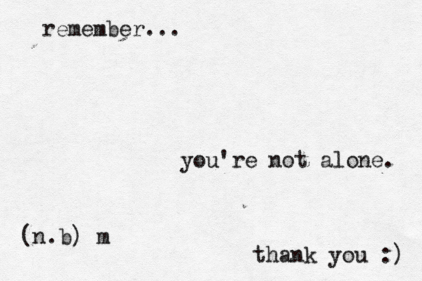 remember... you're not alone. (n.b) m thank you :) 