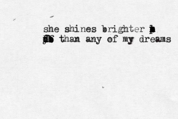 she shines brighter m m n b l o p y fh f d db b bb than any of my dreams 