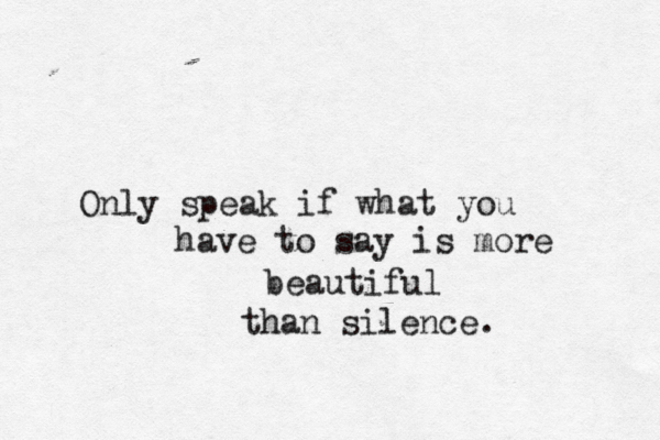 So tie me to the mast of tho i i i is old ship && point me home. Only speak if what you have to say is more beautiful than silence. 