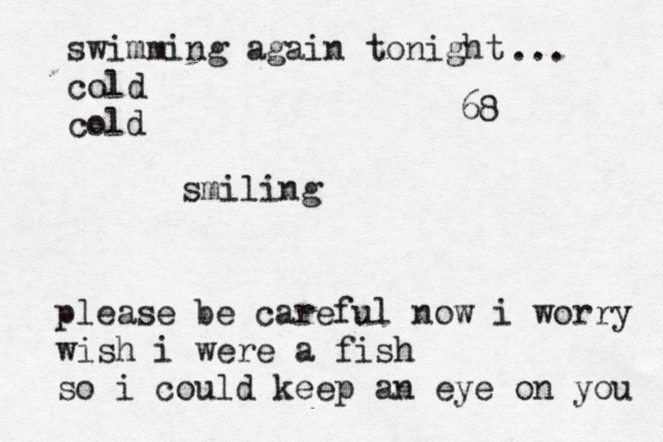 swimming again tonight cold old c smiling 68 ... please be careful now i worry wish i were a fish so i could keep an eye on you 