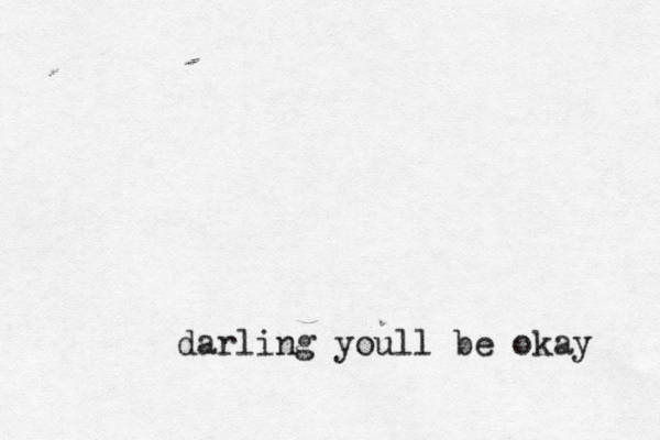 darling youll be okay 
