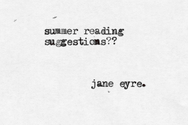 summer reading suggestions?? jane eyre.