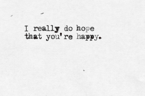 I really do hope that you're happy. 