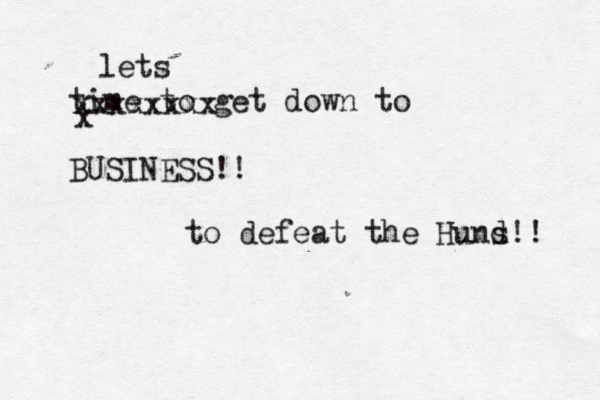 time to get down to BUSINESS!! x xxxxxxxx lets to defeat the Hund!! s 