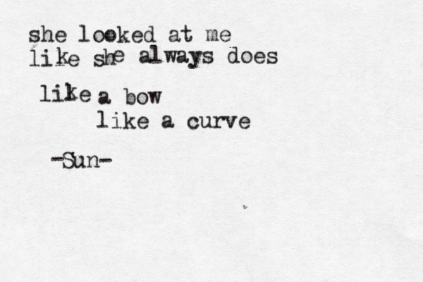 she looked at me lile sh k e always does lile k a bow like a curve Sun- - 