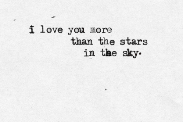i I love you more than the stars in te h he sky . 