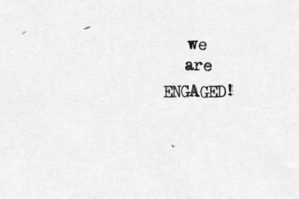 we are ENGAGED!