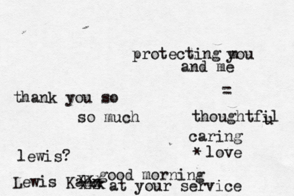 protecting m you and me = thoughtfil u caring love lewis? good morning thank you so so much Lewis Kahn @ at your service xxx xxx x * 
