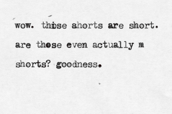 wow. thise o ahorts s are short. are those even actually m shorts? goodness.