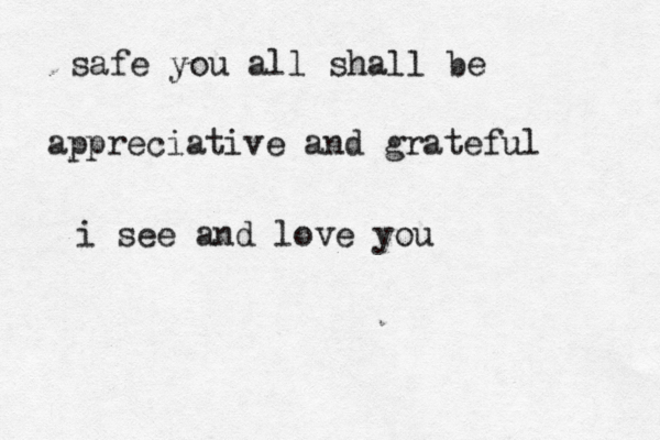 safe you all shall be appreciative and gr ateful i see and love you 