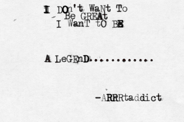 I DO O O i I I n't WaNt To Be GREA At I WanT tO Be E E E A LeGEnD D D............ -AR Rr R RRtadd dict 