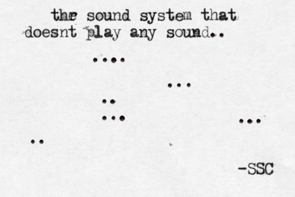 thr e sound system that doesnt play any sound.. .... ... .. ... .. ... -SSC 