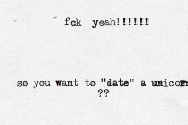 fck yeah!!!!!! so you want to "date" a unicorn ??