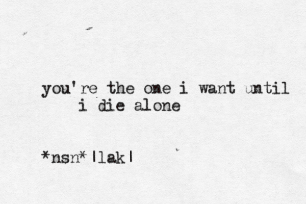 you're the one i want unti l i die alone *nsn*^ < |lak|