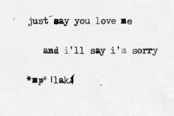 just aay s s s s you love me and i'll say i'm sorry *mp*|lak: / | | | | | | | | | | | |