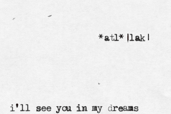 i'll see you in my dreams *atl*|lak| 