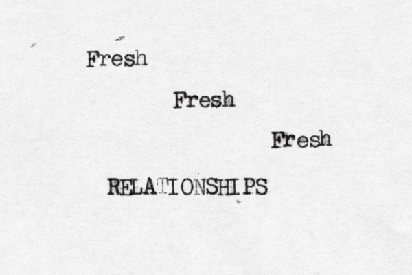 Fresh Fresh Fresh RELATIONSHIPS 
