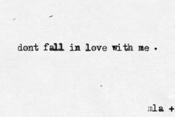 dont fall in love with me . mla}+ 