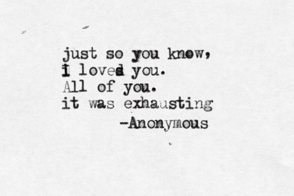 just so you know i I loves d you. All of you. it was exhausting -Anonymous , 