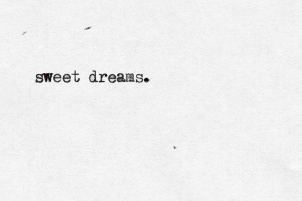 sweet dreams. 