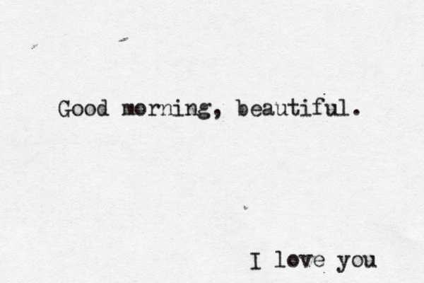 Shia Marie Lucas Good morning, beautiful. I love you 