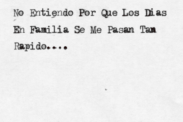 No Entiendo Por Que Los Dias En Familia Se Me Pasan Tan Rapido.... 