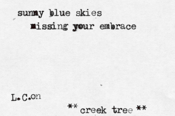sunny blue skies L.C. missing your embrace on creek tree ** ** 