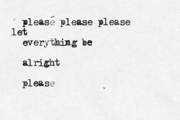 please please please et l everything be alright please 