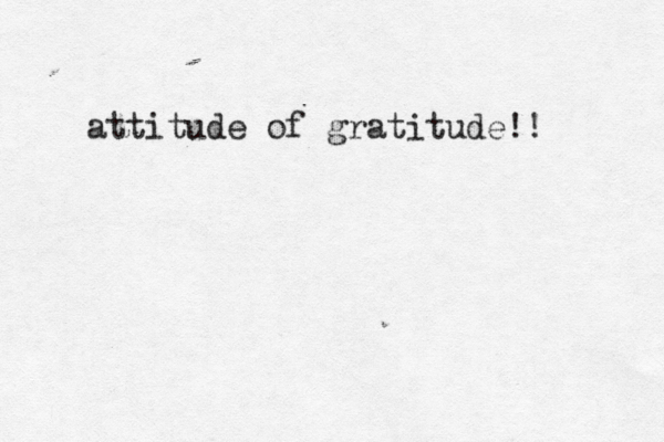 attitude of gratitude!! 