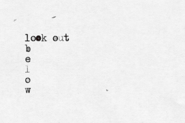 look out b e l o w