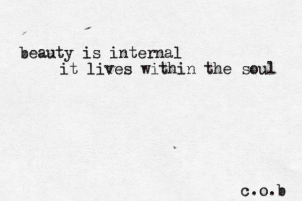 beauty is internal it lives within the soul c.o.b 