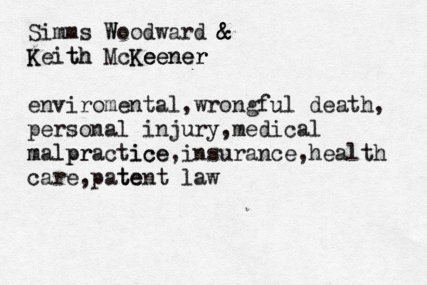 Simms Woodward W & & Keith th K McKeener r n ee K e enviromental,wrongful death, personal injury,medical malpractice r m p ice,insurance,health care,patent e t law
