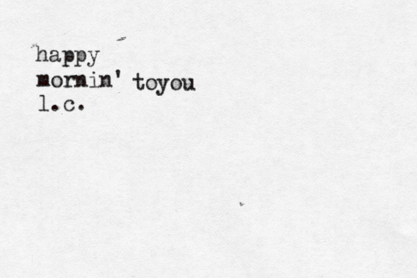 mornin' l.c. happy toyou 