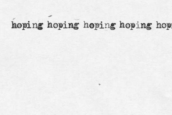 hoping hoping hoping hoping hopi 