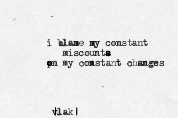 i blame my constant miscounta s s s pn o o o my constant changes v | | | | | | | |lak|