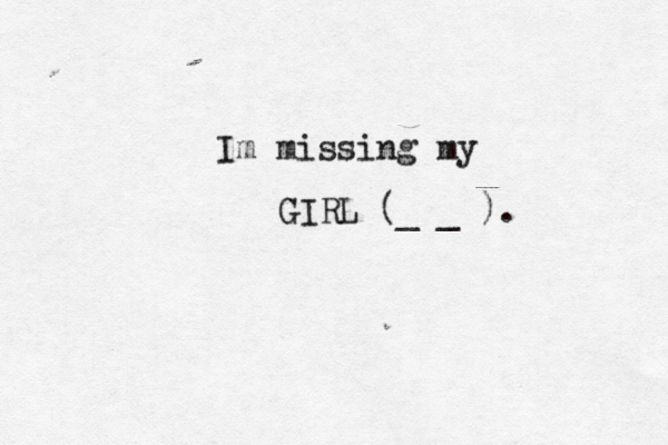Im missing my GIRL (_ _ ). 